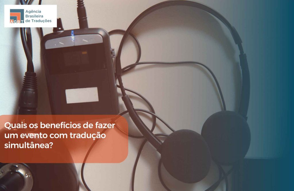 Quais o benefícios de fazer um evento com tradução simultânea Quais o benefícios de fazer um evento com tradução simultânea