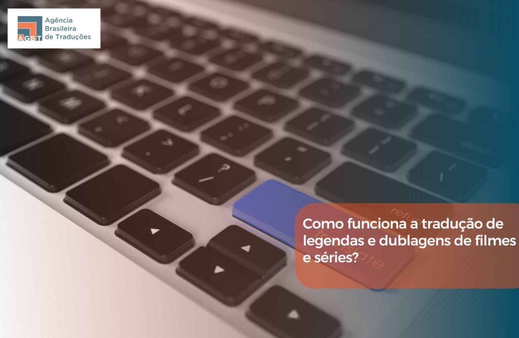 Como funciona a tradução de legendas e dublagens de filmes e séries