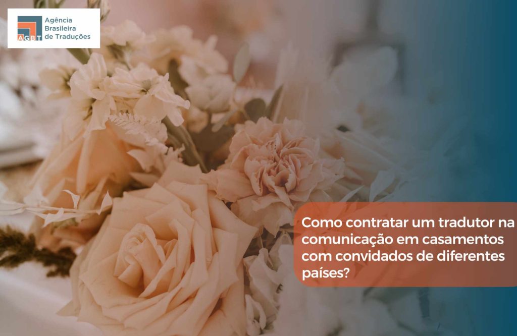 Como contratar um tradutor na comunicação em casamentos com convidados de diferentes países