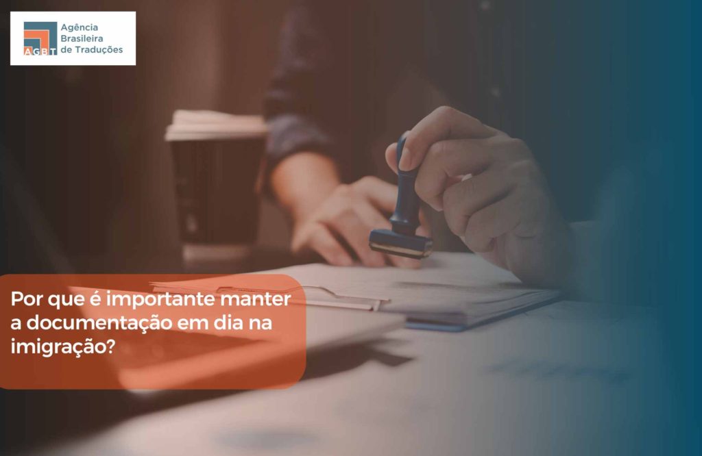 Por que é importante manter a documentação em dia na imigração